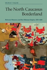 Book Cover for The North Caucasus Borderland by Murat Ya­sar