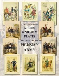 Book Cover for One Hundred & Fifteen Uniform Plates of The Famous Prussian Army - OMNIBUS EDITION by Ray Westlake