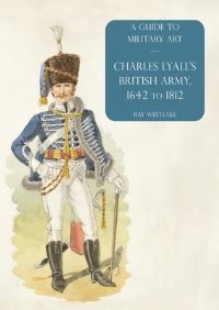 Book Cover for Charles Lyall's British Army, 1642 to 1812 by Ray Westlake