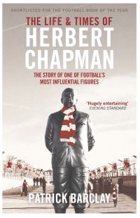Book Cover for The Life and Times of Herbert Chapman by Patrick Barclay