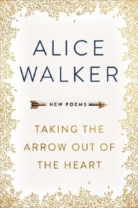 Book Cover for Taking the Arrow Out of the Heart by Alice Walker