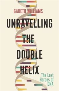 Book Cover for Unravelling the Double Helix by Gareth Williams
