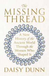 Book Cover for The Missing Thread by Daisy Dunn