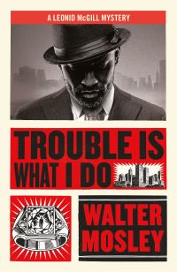 Book Cover for Trouble Is What I Do by Walter Mosley
