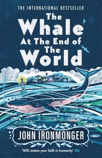Book Cover for The Whale at the End of the World by J W Ironmonger