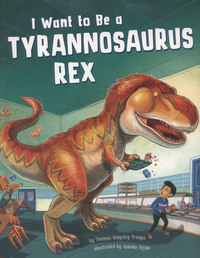Book Cover for I Want to Be a Tyrannosaurus Rex by Thomas Kingsley Troupe