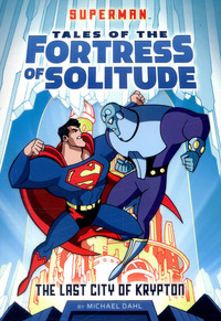 Book Cover for The Last City of Krypton by Michael Dahl, Jerry Siegel, Joe Shuster, Inc DC Comics