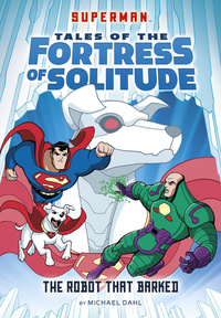 Book Cover for The Robot That Barked by Michael Dahl, Jerry Siegel, Joe Shuster, Inc DC Comics