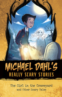 Book Cover for The Girl in the Graveyard and Other Scary Tales by Michael Dahl