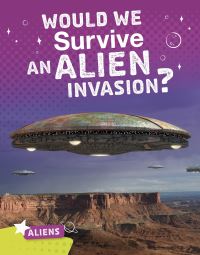 Book Cover for Would We Survive an Alien Invasion? by Katie Chanez