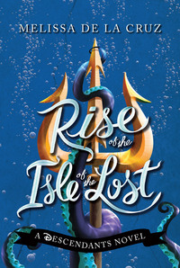 Book Cover for Rise of the Isle of the Lost by Melissa De la Cruz