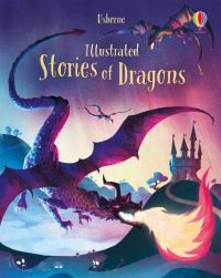 Book Cover for Illustrated Stories of Dragons by Andy Prentice, Rob Lloyd Jones, Lara Bryan, Tom Mumbray