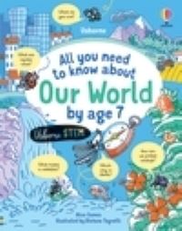 Book Cover for All You Need to Know About Our World by Age 7 by Alice James, Penny Coltman