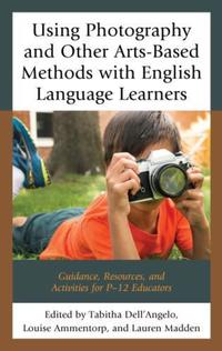 Book Cover for Using Photography and Other Arts-Based Methods With English Language Learners by Tabitha DellAngelo, Louise Ammentorp, Lauren Madden