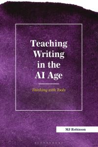 Book Cover for Teaching Writing in the AI Age by MJ Robinson
