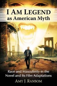 Book Cover for I Am Legend as American Myth by Amy J Ransom