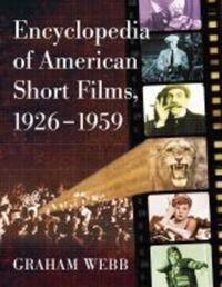 Book Cover for Encyclopedia of American Short Films, 1926-1959 by Graham Webb