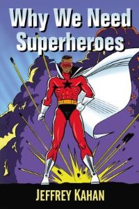 Book Cover for Why We Need Superheroes by Jeffrey Kahan