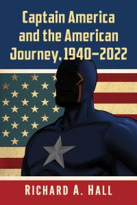 Book Cover for Captain America and the American Journey, 1940-2022 by Richard A Hall