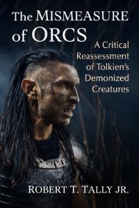 Book Cover for The Mismeasure of Orcs by Robert T Tally