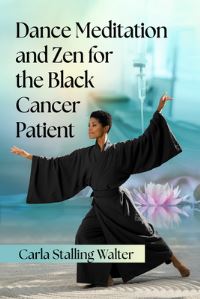 Book Cover for Dance Meditation and Zen for the Black Cancer Patient by Carla Stalling Walter