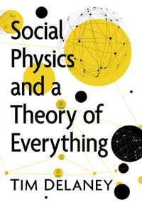 Book Cover for Social Physics and a Theory of Everything by Tim Delaney