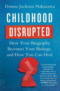 Book Cover for Childhood Disrupted by Donna Jackson Nakazawa