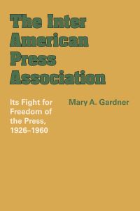 Book Cover for The Inter American Press Association by Mary A Gardner