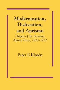 Book Cover for Modernization, Dislocation, and Aprismo by Peter F Klarén