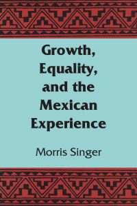 Book Cover for Growth, Equality, and the Mexican Experience by Morris Singer