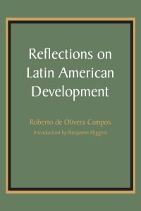 Book Cover for Reflections on Latin American Development by Roberto de Oliveira Campos, Teresa Lozano Long Institute of Latin American Studies