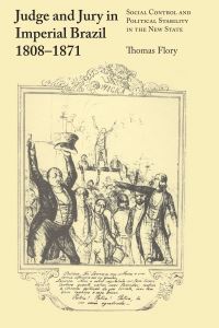 Book Cover for Judge and Jury in Imperial Brazil, 1808-1871 by Thomas Flory