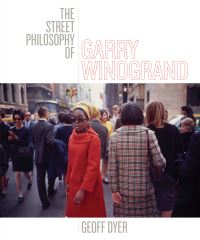 Book Cover for The Street Philosophy of Garry Winogrand by Geoff Dyer