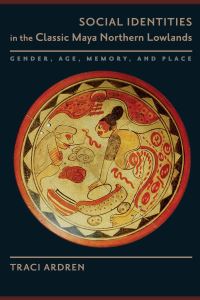 Book Cover for Social Identities in the Classic Maya Northern Lowlands by Traci Ardren