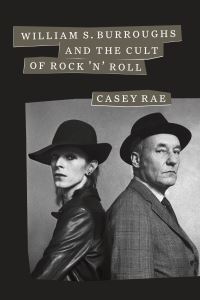 Book Cover for William S. Burroughs & The Cult of Rock 'N' Roll by Casey Rae