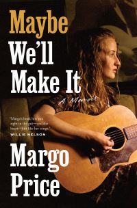 Book Cover for Maybe We'll Make It by Margo Price
