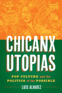 Book Cover for Chicanx Utopias by Luis Alvarez