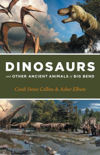 Book Cover for Dinosaurs and Other Ancient Animals of Big Bend by Cindi Sirois Collins, Asher Elbein