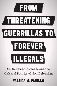 Book Cover for From Threatening Guerrillas to Forever Illegals by Yajaira M Padilla