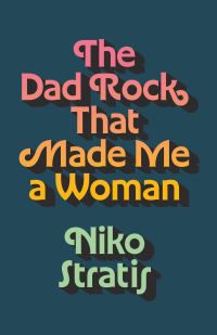 Book Cover for The Dad Rock That Made Me a Woman by Niko Stratis