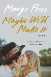 Book Cover for Maybe We'll Make It by Margo Price