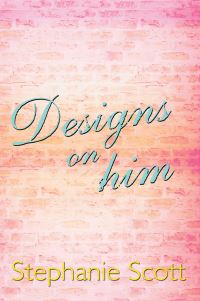 Book Cover for Designs on Him by Stephanie Scott