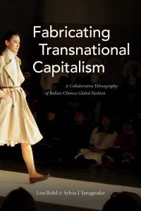 Book Cover for Fabricating Transnational Capitalism by Lisa Rofel, Sylvia Junko Yanagisako, Simona Segre Reinach