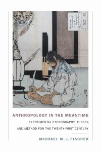 Book Cover for Anthropology in the Meantime by Michael M J Fischer