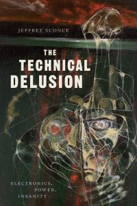 Book Cover for The Technical Delusion by Jeffrey Sconce