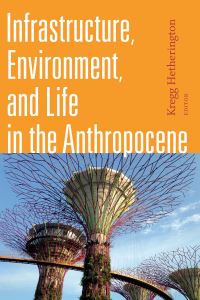 Book Cover for Infrastructure, Environment, and Life in the Anthropocene by Kregg Hetherington