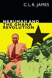 Book Cover for Nkrumah and the Ghana Revolution by C L R James