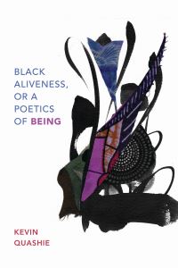 Book Cover for Black Aliveness, or a Poetics of Being by Kevin Everod Quashie