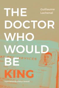 Book Cover for The Doctor Who Would Be King by Guillaume Lachenal