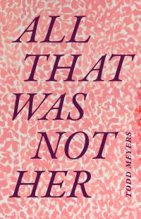 Book Cover for All That Was Not Her by Todd Meyers